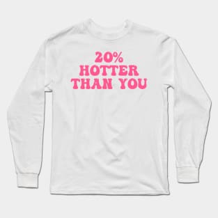 20% Hotter Than You Long Sleeve T-Shirt